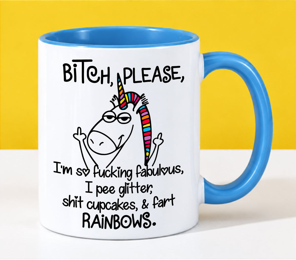 "Bitch Please, I’m So Fucking Fabulous Unicorn Mug" – Funny Sarcastic Rainbow Coffee Mug - Gift Accent Coffee Mug For Yourseft - TOBY00 (SKU2610-285)