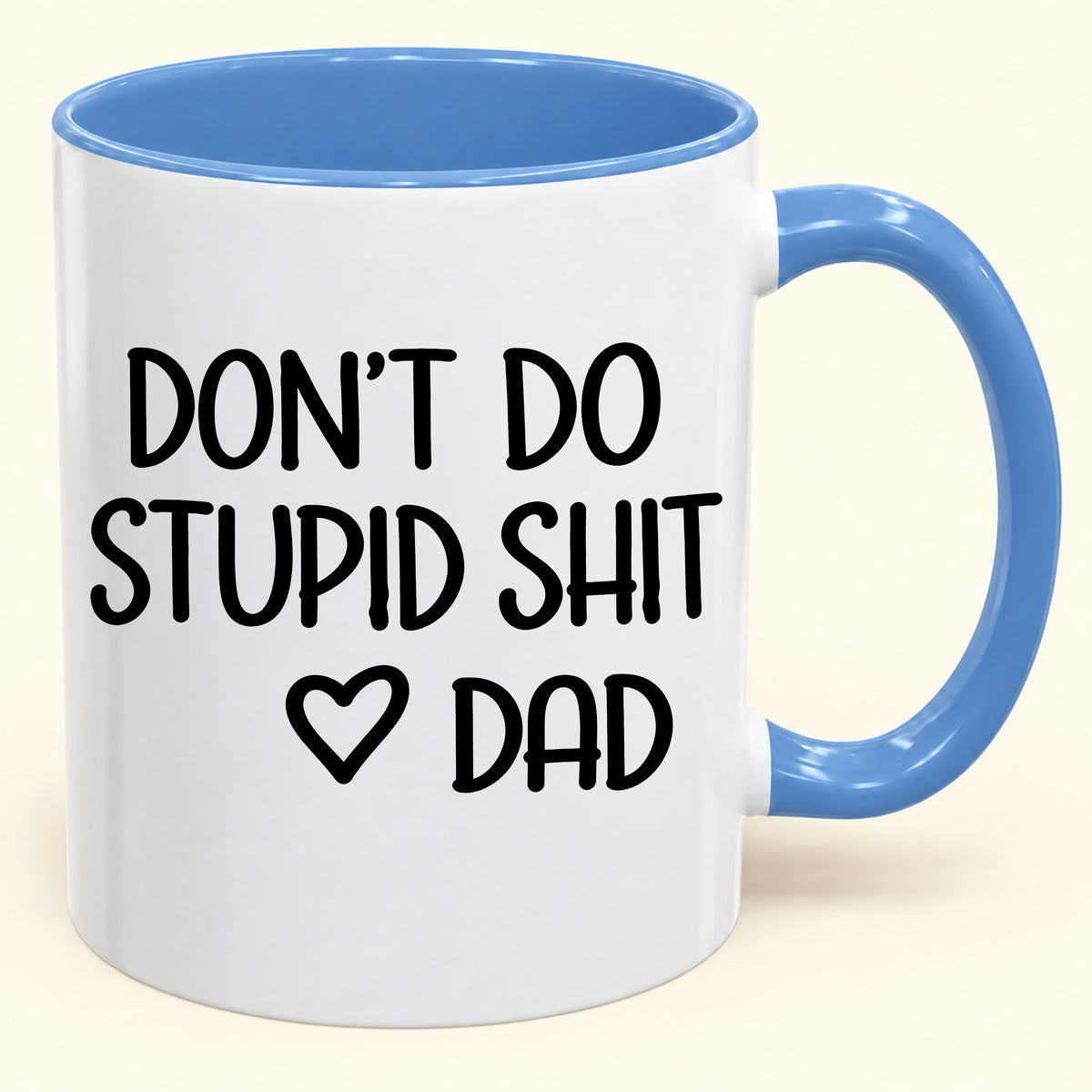 "DONT DO STUPID SHIT" - Gift Accent Coffee Mug From Dad - TOBY00 (SKU2610-689)
