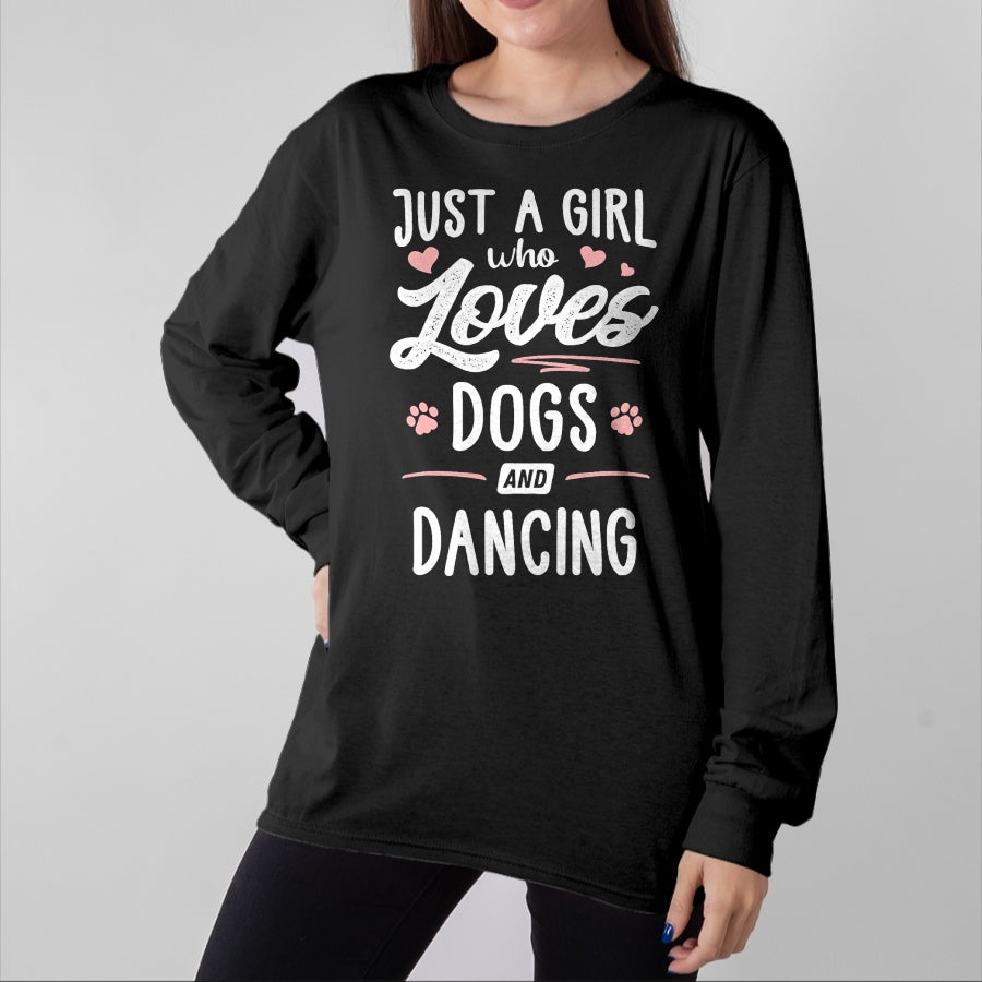 Dog Love Shirt, Dog Lover Gift T-Shirt/Hoodie/Sweatshirt HLT00 - Just A Girl Who Loves Dogs And Dancing Gift Dog Lover T-Shirt