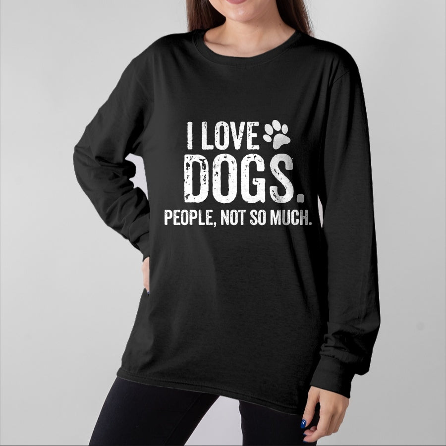 Dog Love Shirt, Dog Lover Gift T-Shirt/Hoodie/Sweatshirt HLT00 - I Love Dogs. People, Not So Much Funny Dog Lover Gift T-Shirt