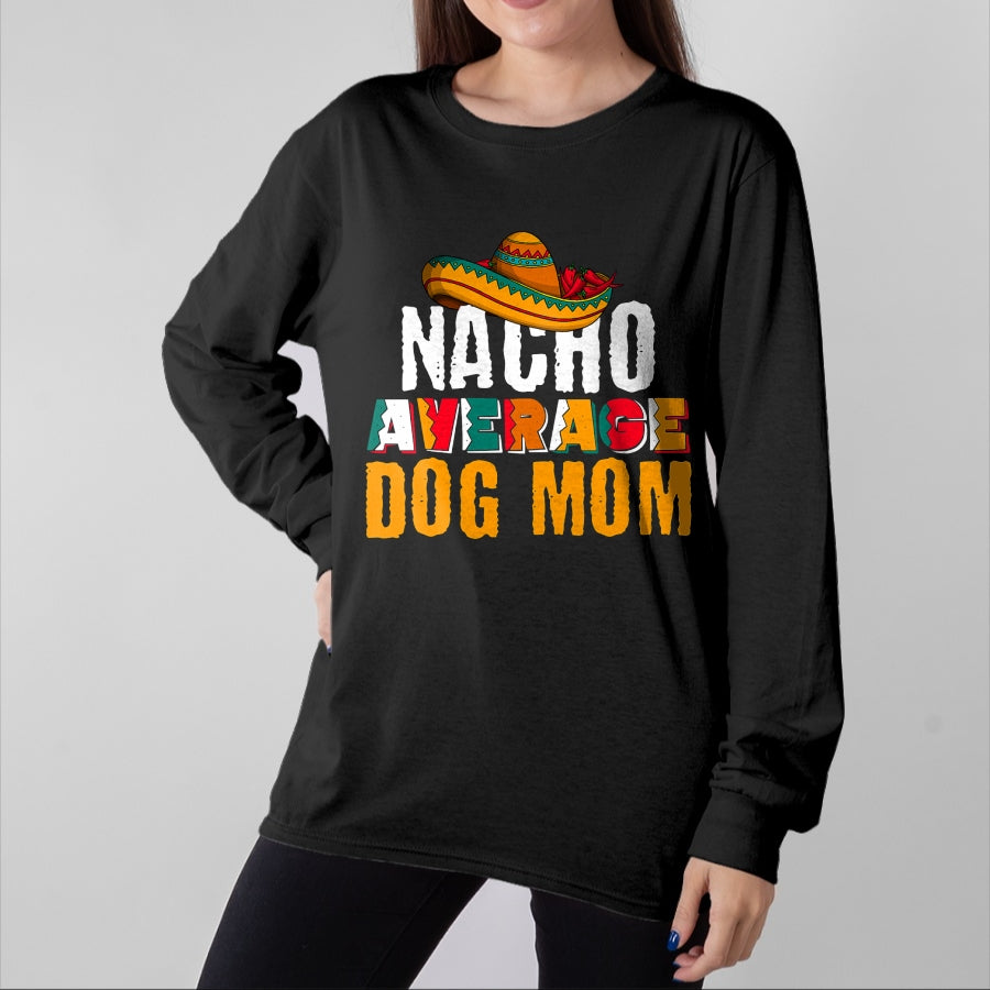 Dog Love Shirt, Dog Lover Gift T-Shirt/Hoodie/Sweatshirt HLT00 - Nacho Average Dog Mom Cinco De Mayo Funny Mexican Latin T-Shirt