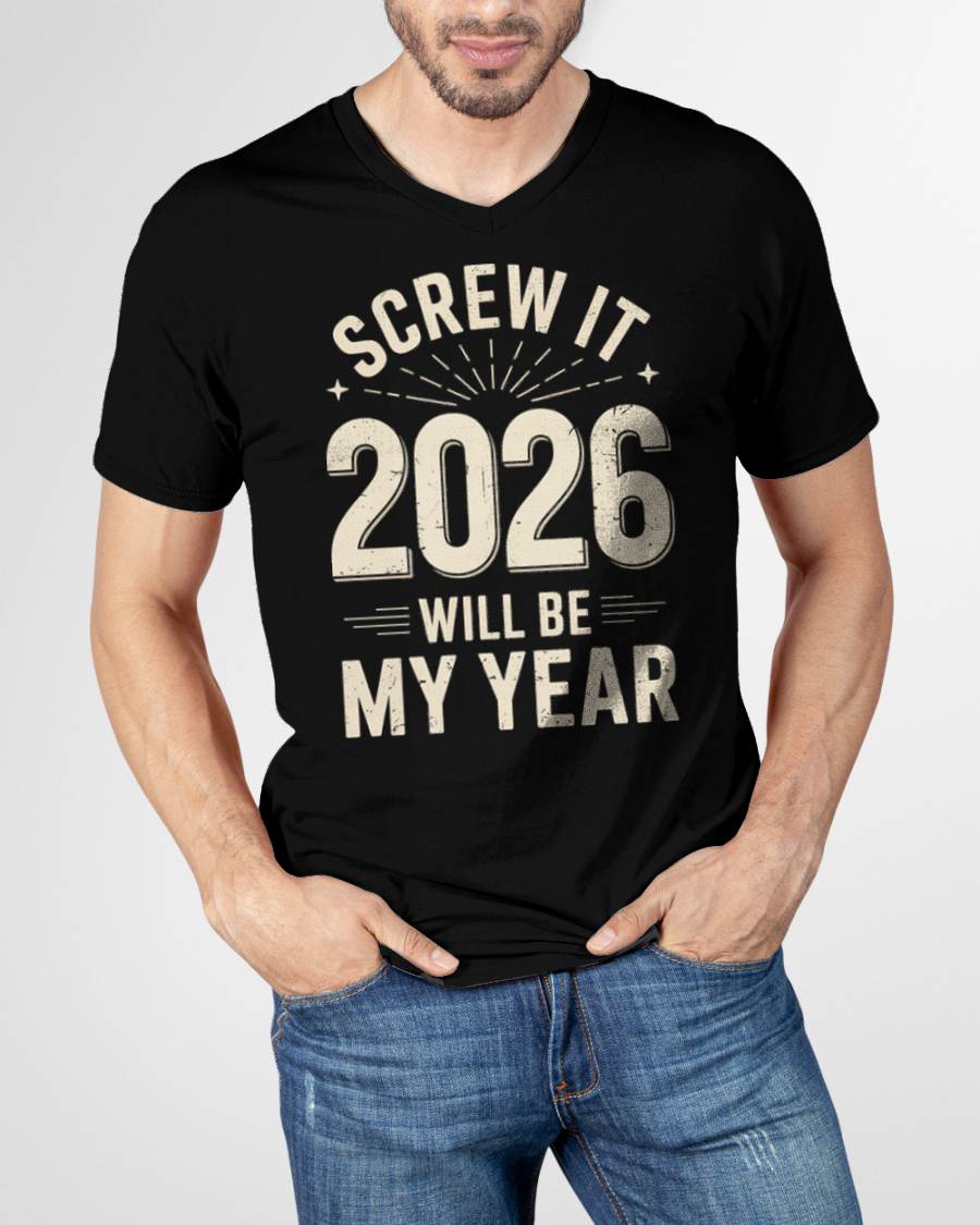 Screw It 2026 Will Be My Year - UNISEX T-SHIRT - TOBY00 (SKU2026-NEW-YEAR-02)
