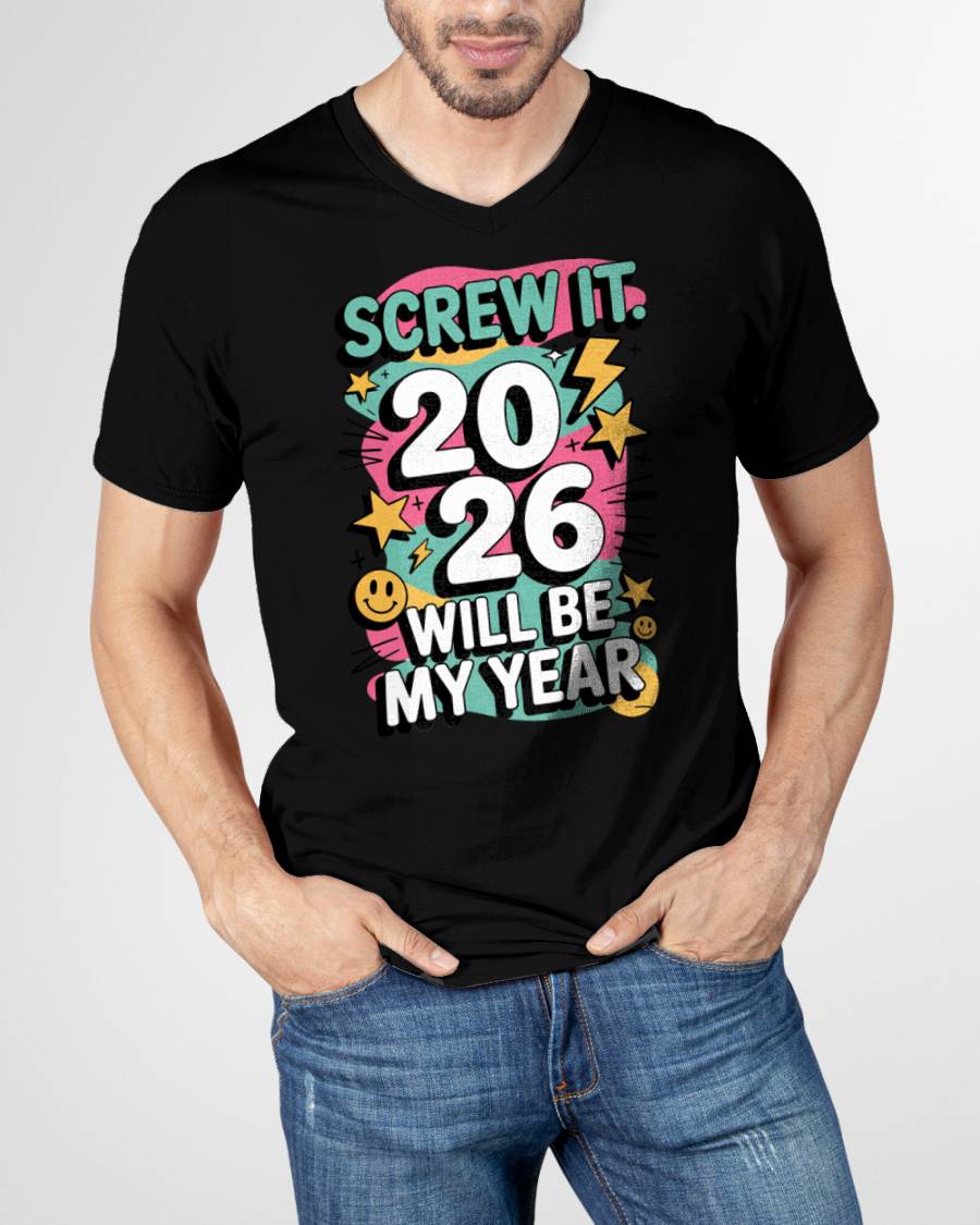 Screw It 2026 Will Be My Year - UNISEX T-SHIRT - TOBY00 (SKU2026-NEW-YEAR-06)