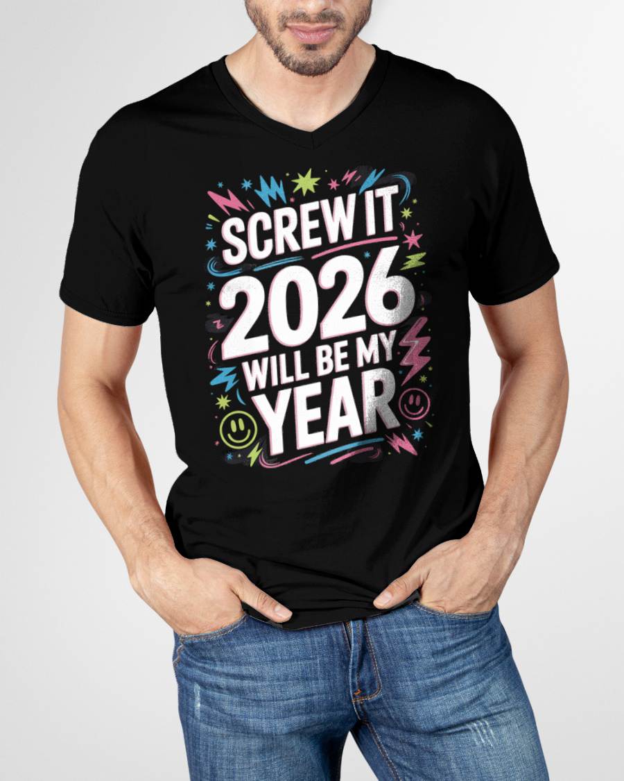 Screw It 2026 Will Be My Year - UNISEX T-SHIRT - TOBY00 (SKU2026-NEW-YEAR-08)