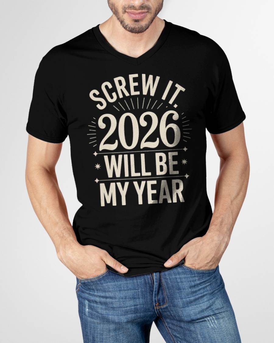 Screw It 2026 Will Be My Year - UNISEX T-SHIRT - TOBY00 (SKU2026-NEW-YEAR-01)