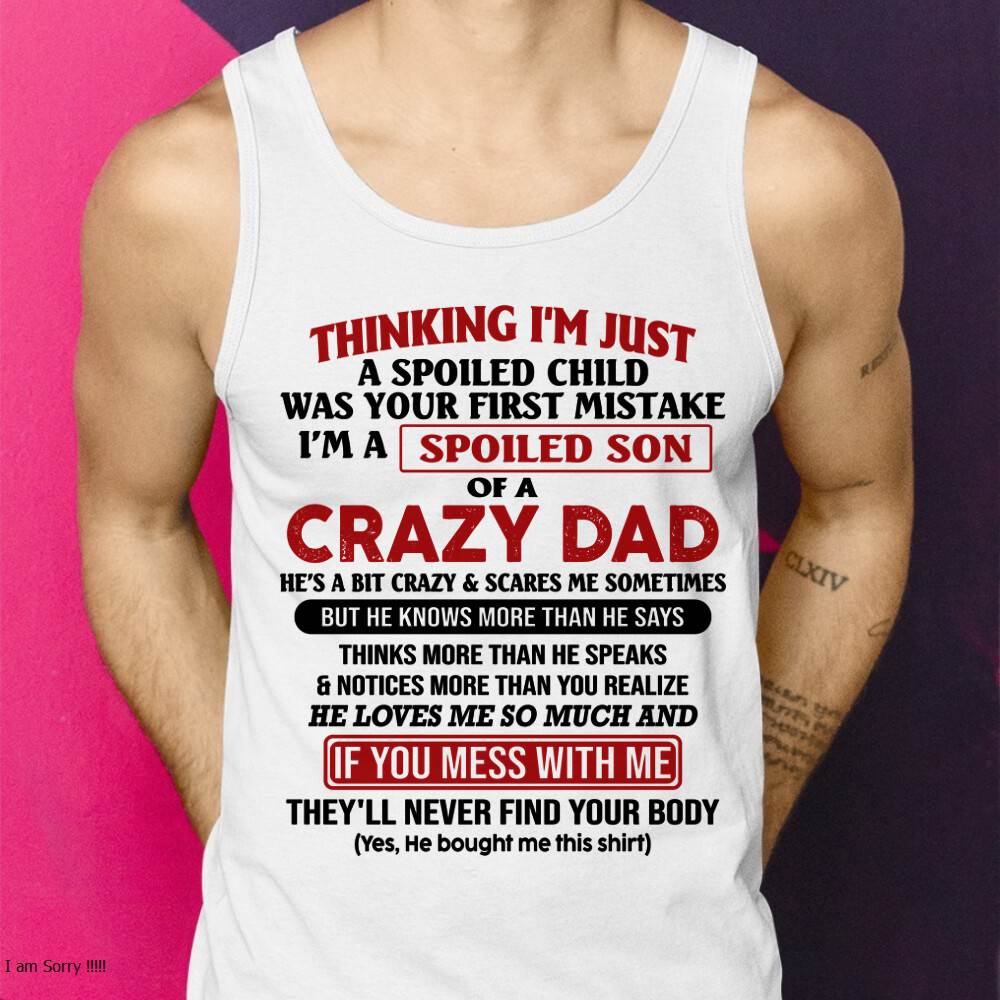 I Am Spoiled Son Of A Crazy Dad - Gift for Son From Dad - XUAN00 (SKU-TDS-SPOILED-00)