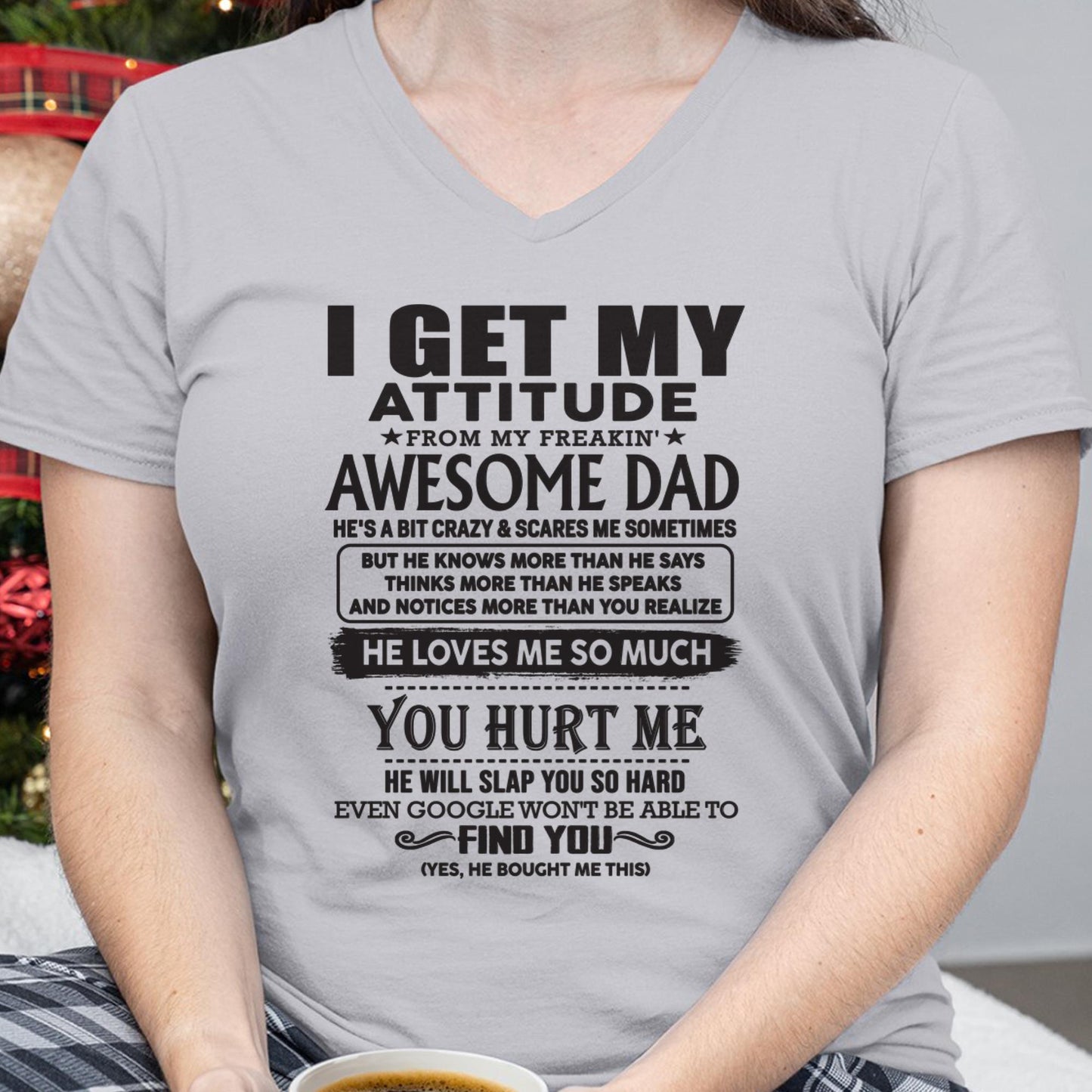 I GET MY ATTITUDE FROM MY FREAKIN' AWESOME DAD - Gift for Son and Daughter From Dad - TOBY00 (SKU-TDD-00)