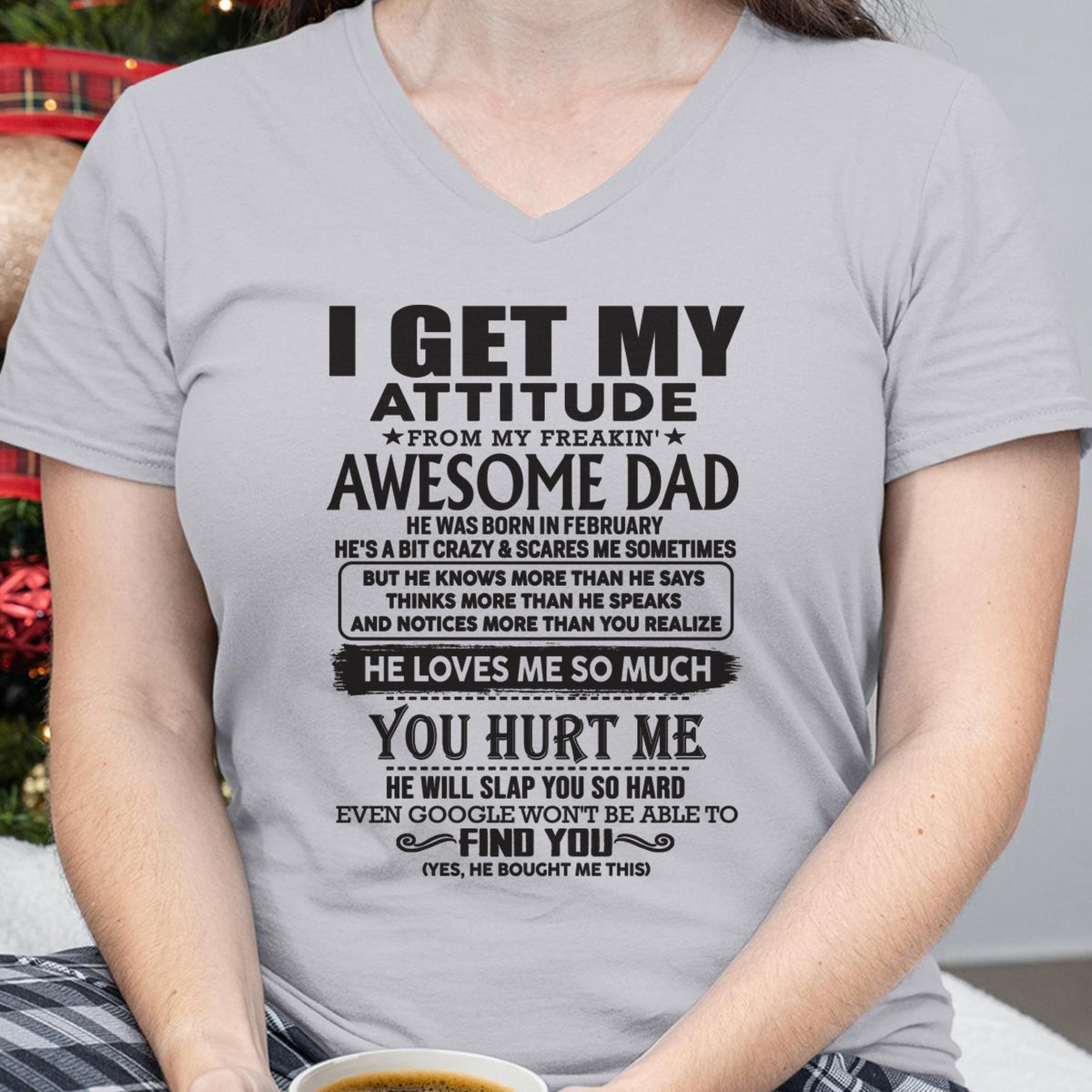 February - I GET MY ATTITUDE FROM MY FREAKIN' AWESOME DAD - Gift for Son and Daughter From Dad - XUAN02 (SKU-TDD-02)
