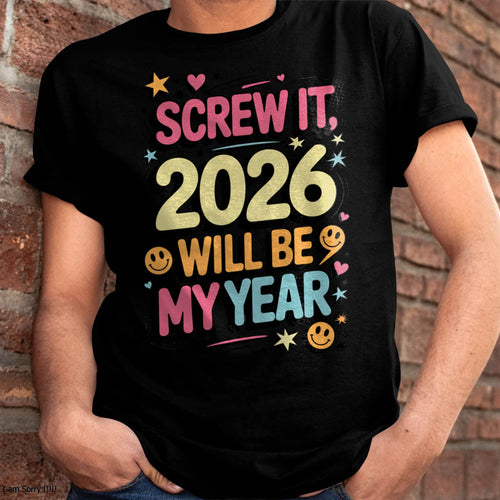 Screw It 2026 Will Be My Year - UNISEX T-SHIRT - TOBY00 (SKU2026-NEW-YEAR-09)