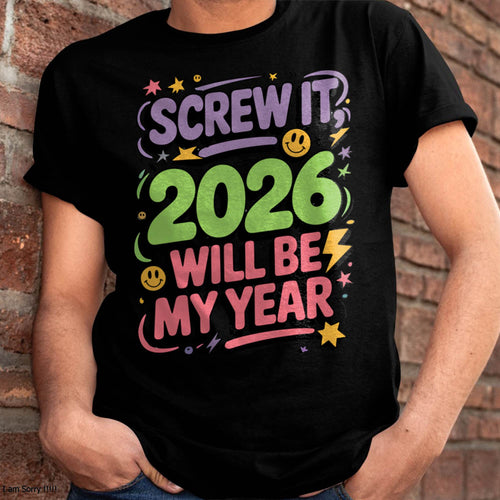 Screw It 2026 Will Be My Year - UNISEX T-SHIRT - TOBY00 (SKU2026-NEW-YEAR-05)