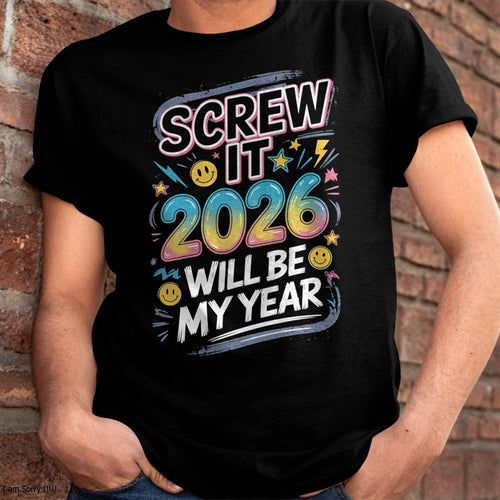 Screw It 2026 Will Be My Year - UNISEX T-SHIRT - TOBY00 (SKU2026-NEW-YEAR-10)