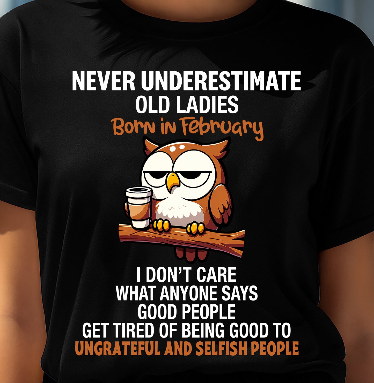 FEBRUARY, NEVER UNDERESTIMATE OLD LADIES - SHIRT FOR WOMEN - TOBY02 (SKU2604-20-02)