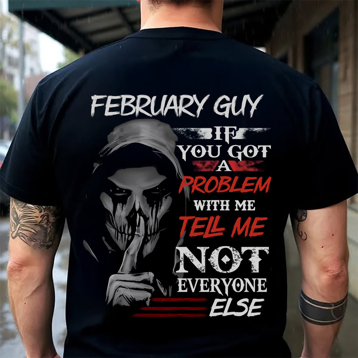 FEBRUARY - IF YOU GOT A PROBLEM WITH ME - BIRTHDAY T-SHIRT FOR MEN - TOBY02 (SKU12-251-02)