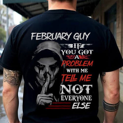 FEBRUARY - IF YOU GOT A PROBLEM WITH ME - BIRTHDAY T-SHIRT FOR MEN - TOBY02 (SKU12-251-02)