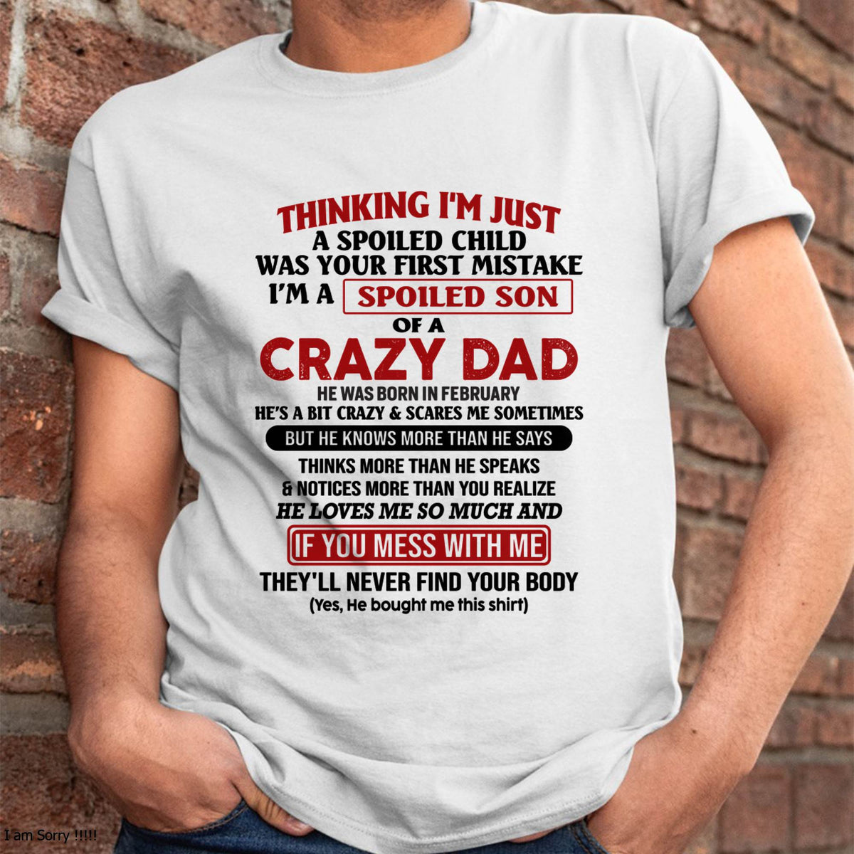 February - I Am Spoiled Son Of A Crazy Dad - Gift for Son From Dad - XUAN02 (SKU-TDS-SPOILED-02)