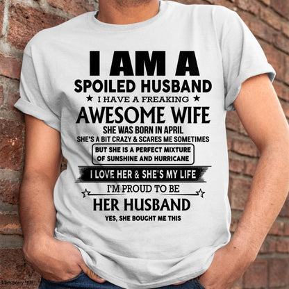 April - I Am A Spoiled Husband I Have A Freaking Awesome Wife - Gift For Husband From Wife - TOBY04 (SKU-HUS-TS-04)