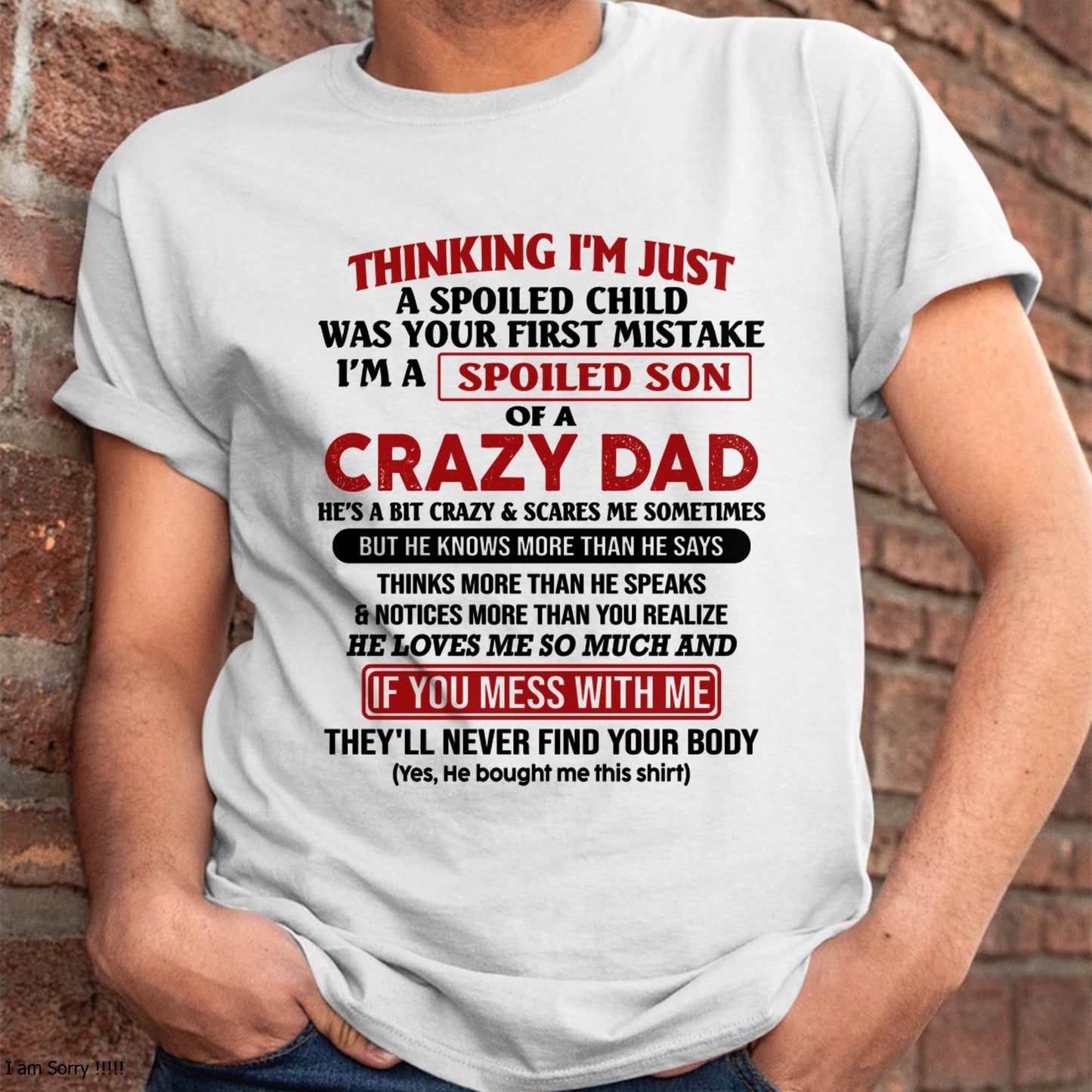 I Am Spoiled Son Of A Crazy Dad - Gift for Son From Dad - TOBY00 (SKU-TDS-SPOILED-00)