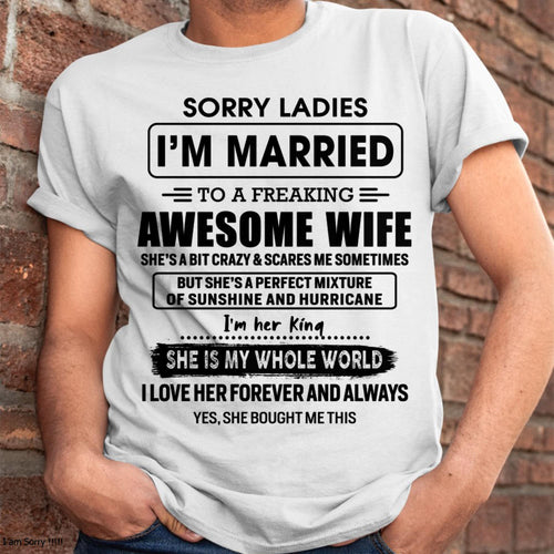 Sorry Ladies I Am Married To A Freaking Awesome Wife - Gift For Husband From Wife - TOBY00 (SKU-TWIFE-00)