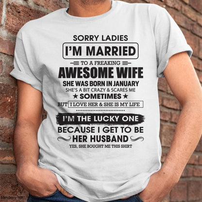 January - Sorry Ladies I'm Married To A Freaking Awesome Wife - Gift For Husband From Wife - TOBY01 (SKU06-45-01)