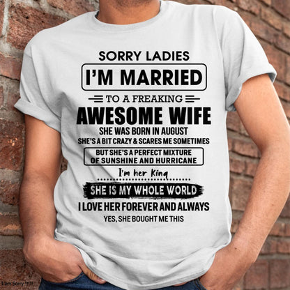 August - Sorry Ladies I Am Married To A Freaking Awesome Wife - Gift For Husband From Wife - TOBY08 (SKU-TWIFE-08)