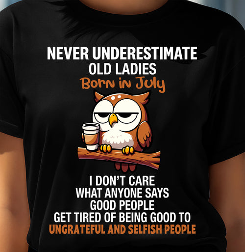 JULY, NEVER UNDERESTIMATE OLD LADIES - SHIRT FOR WOMEN - TOBY07 (SKU2604-20-07)