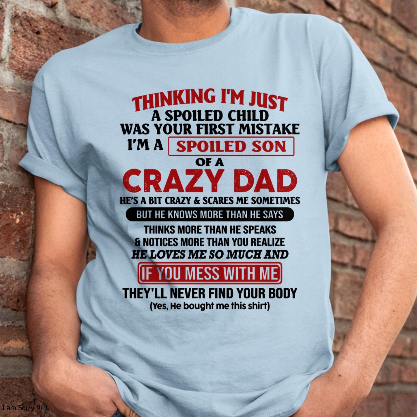 I Am Spoiled Son Of A Crazy Dad - Gift for Son From Dad - TOBY00 (SKU-TDS-SPOILED-00)