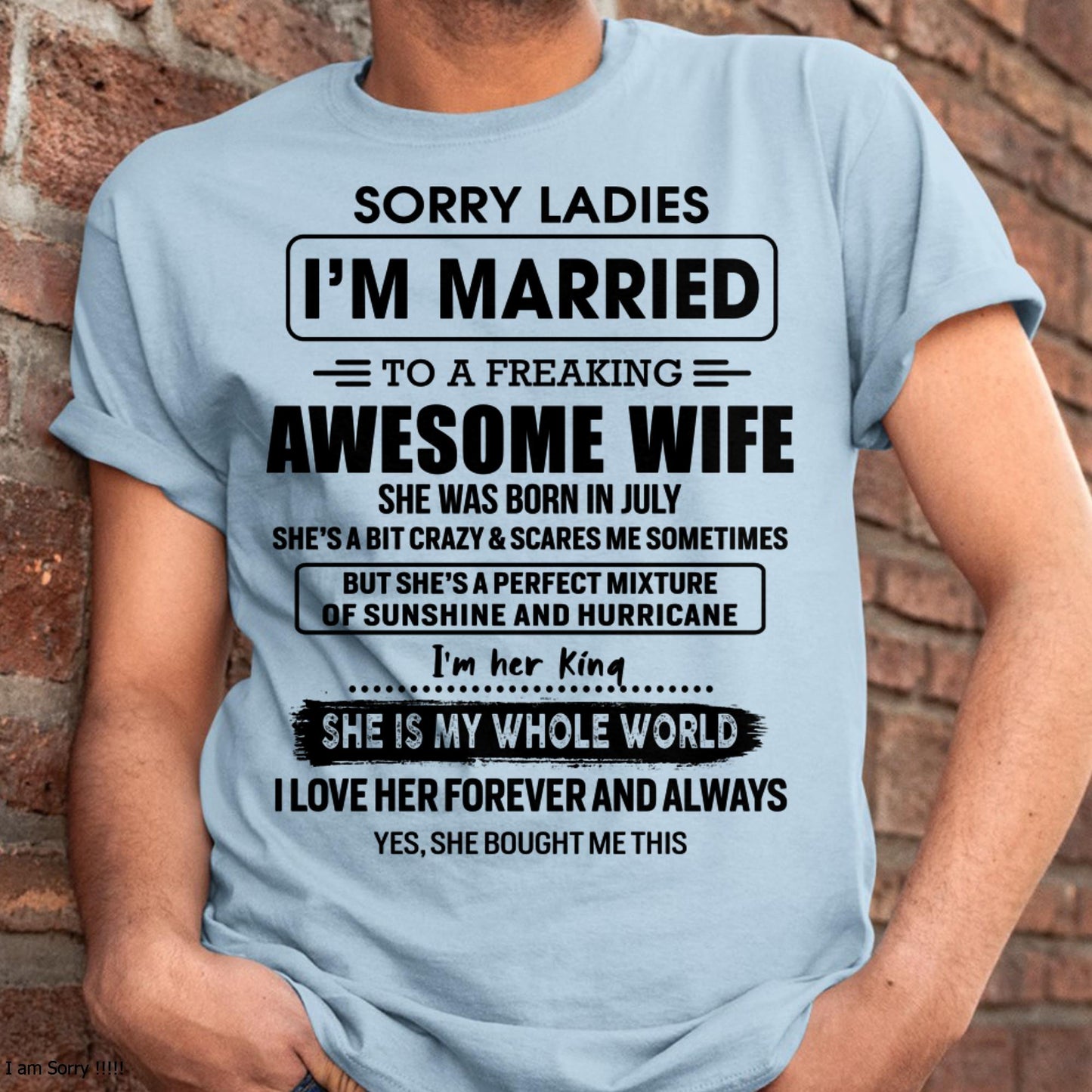 July - Sorry Ladies I Am Married To A Freaking Awesome Wife - Gift For Husband From Wife - TOBY07 (SKU-TWIFE-07)