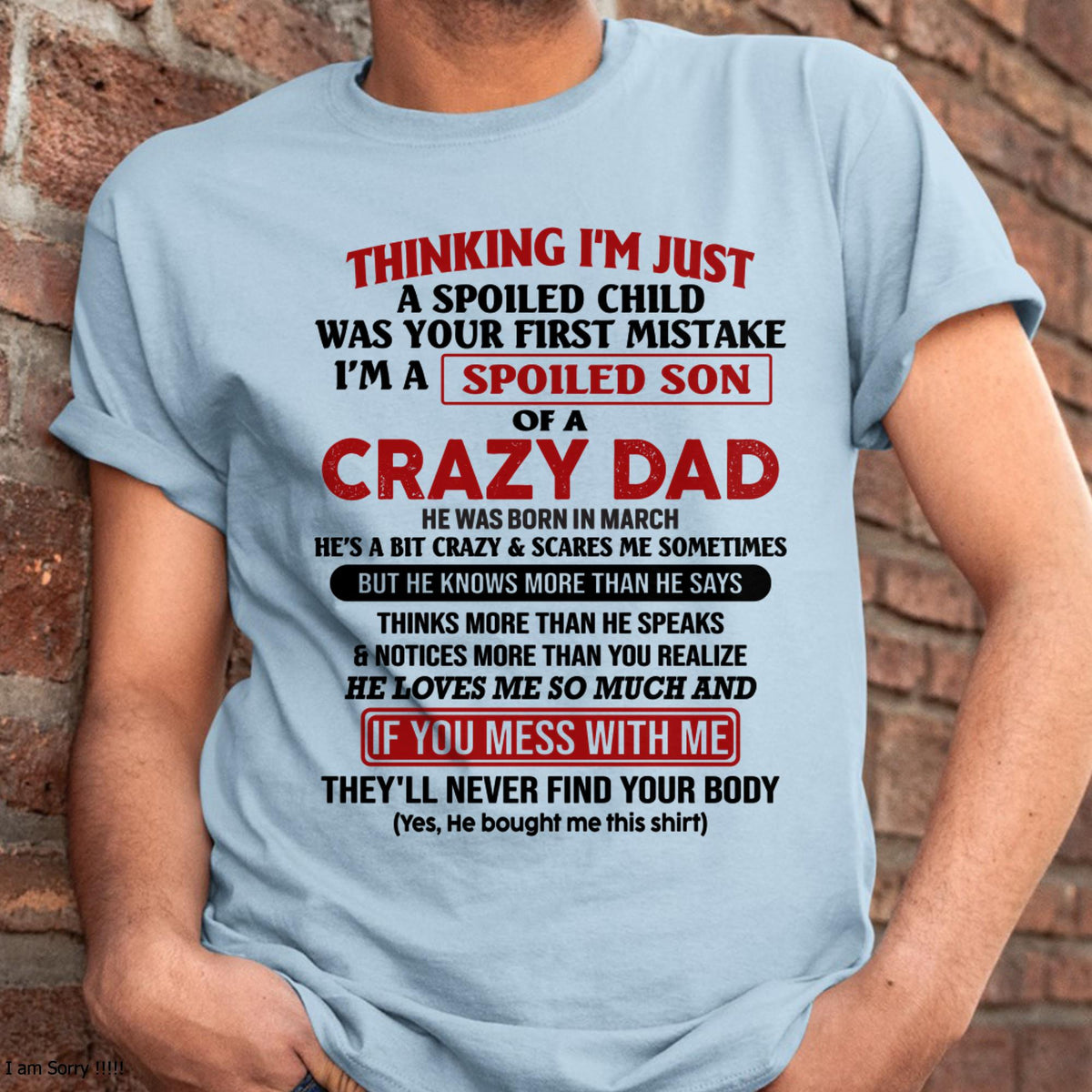 March - I Am Spoiled Son Of A Crazy Dad - Gift for Son From Dad - XUAN03 (SKU-TDS-SPOILED-03)