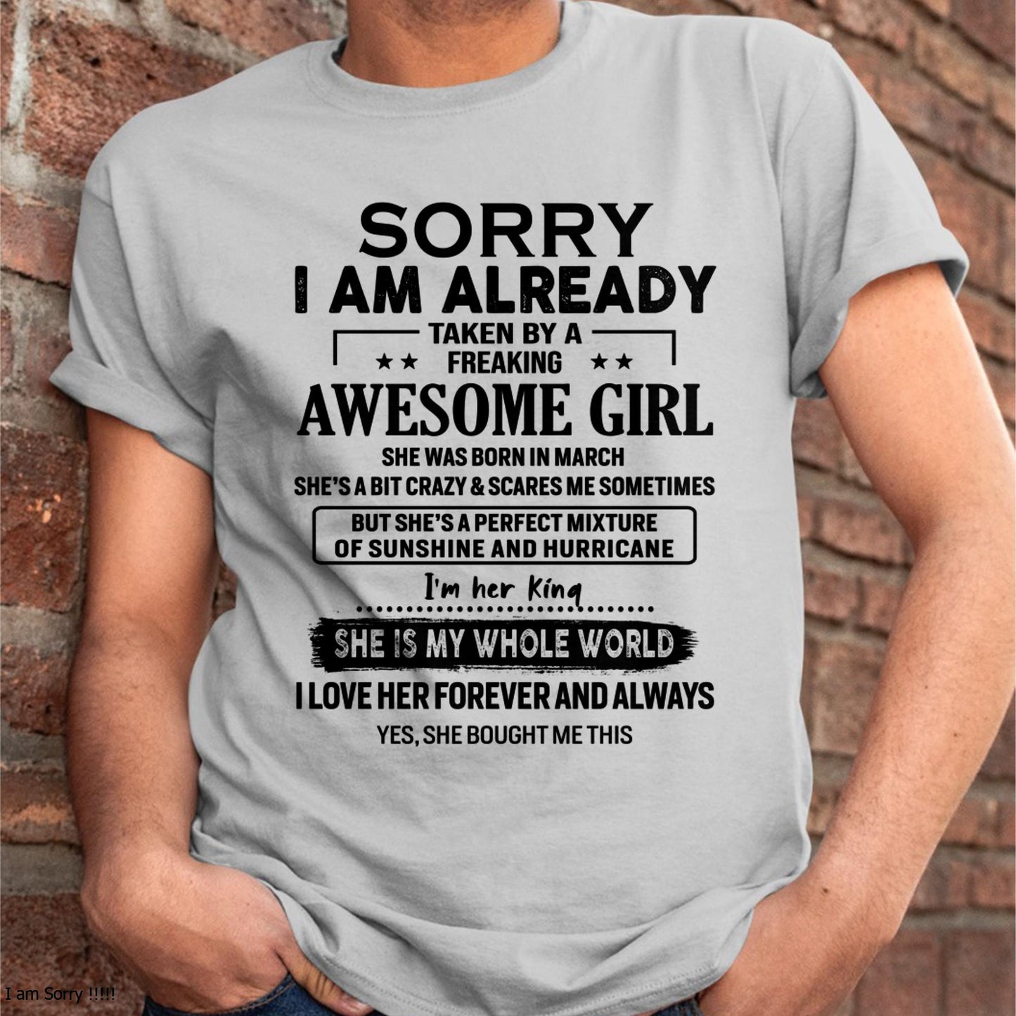 March - Sorry I Am Already Taken By A Freaking Awesome Girl - Gift For Husband From Wife - TOBY03 (SKU-TSRGIRL-03)