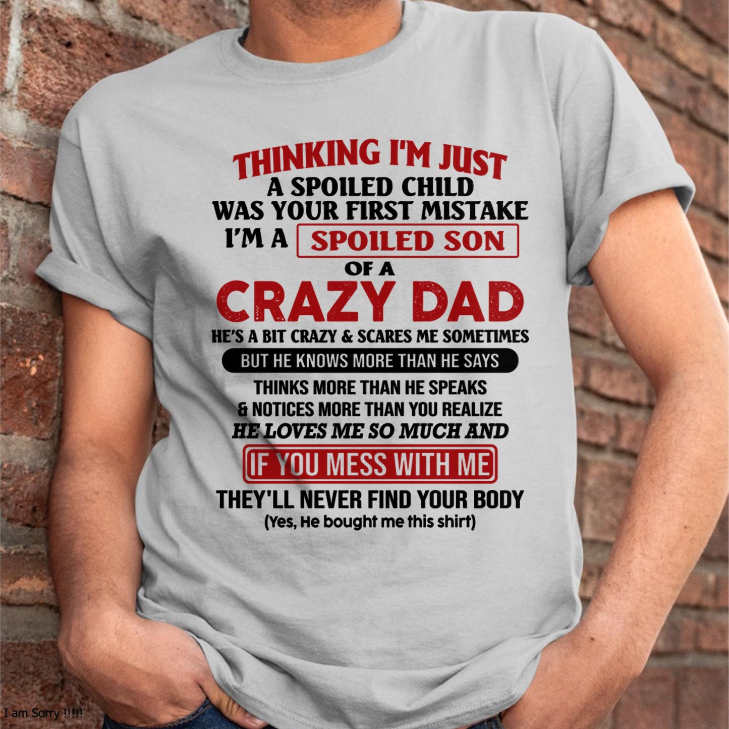I Am Spoiled Son Of A Crazy Dad - Gift for Son From Dad - TOBY00 (SKU-TDS-SPOILED-00)