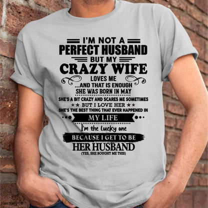 May - I Am Not A Perfect Husband But My Crazy Wife Love Me And That Is Enough - Gift For Husband From Wife - TOBY05 (SKU-QHUSBAND-05)