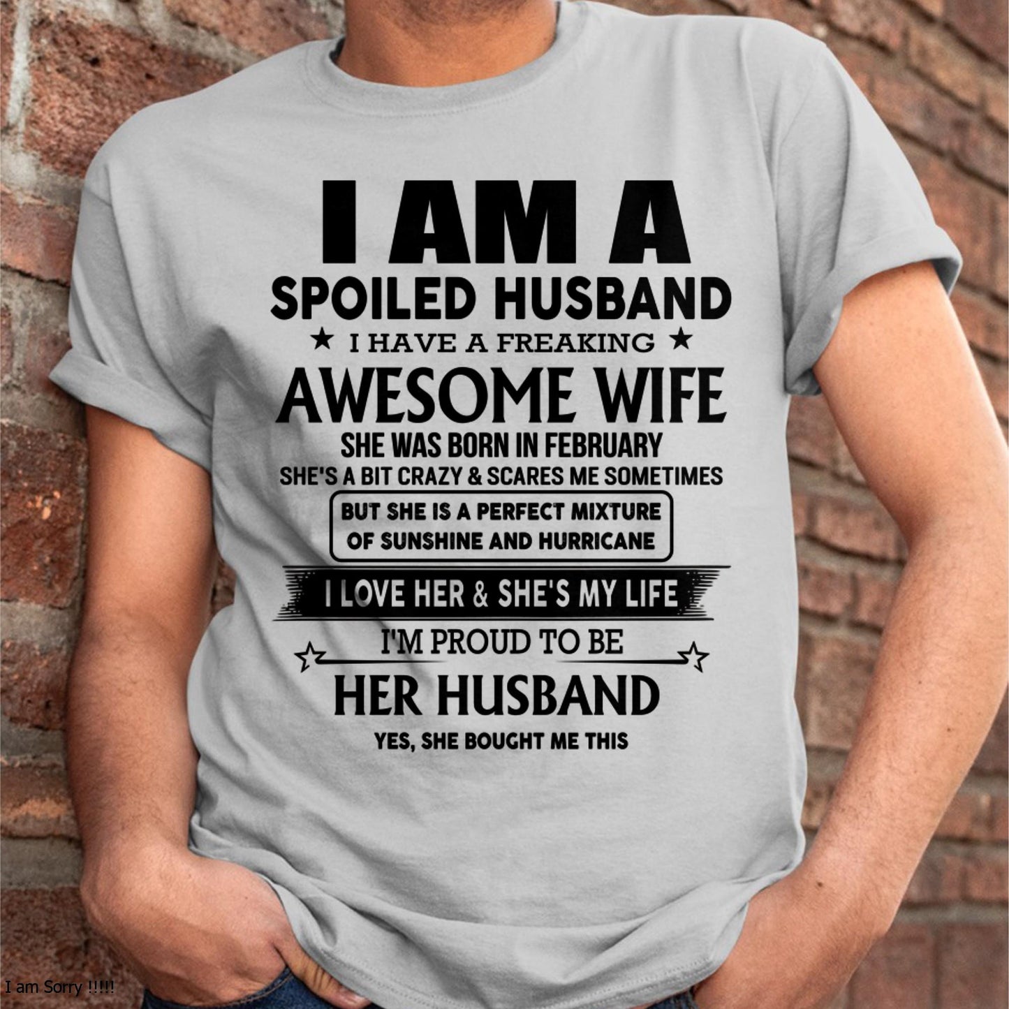 February - I Am A Spoiled Husband I Have A Freaking Awesome Wife - Gift For Husband From Wife - TOBY02 (SKU-HUS-TS-02)