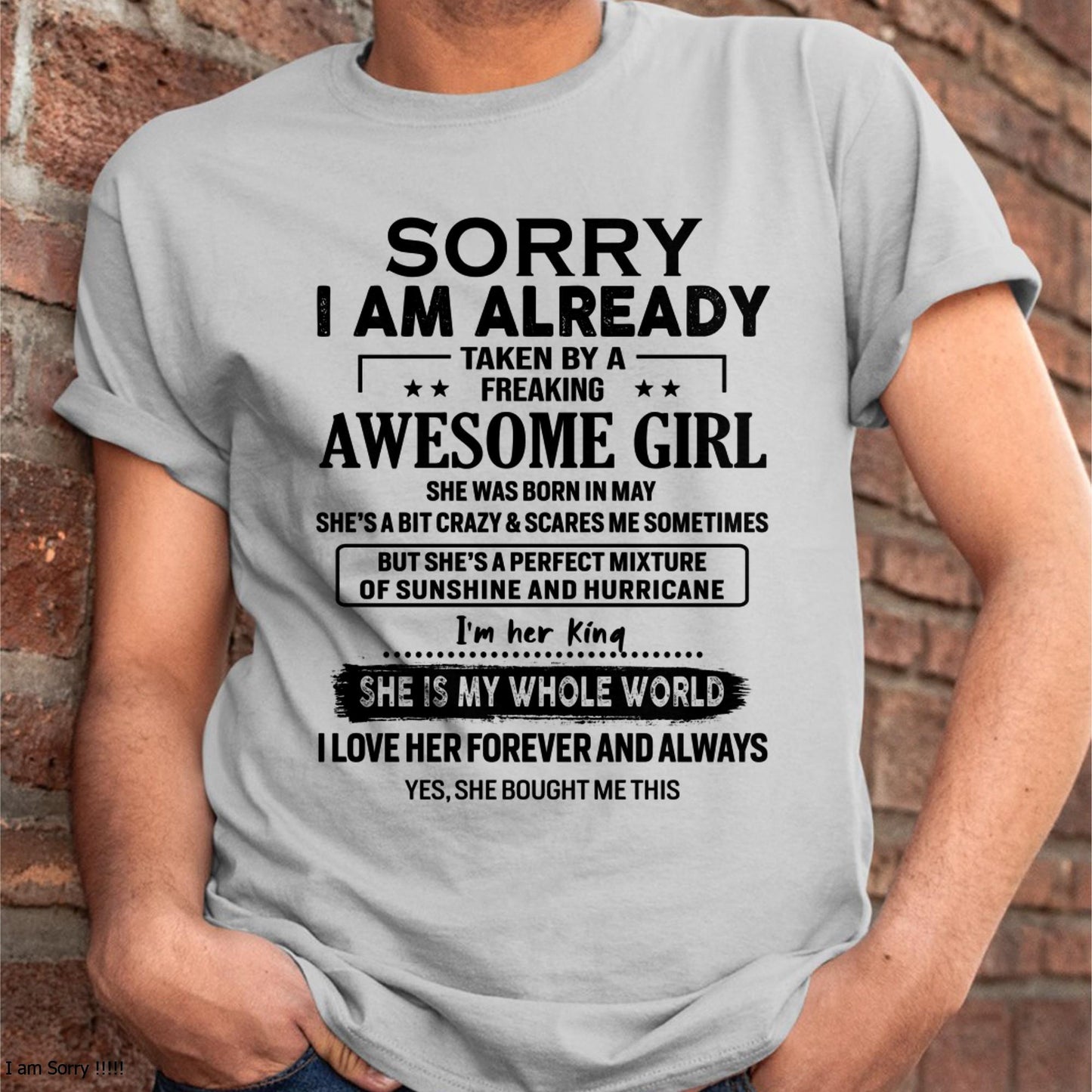 May - Sorry I Am Already Taken By A Freaking Awesome Girl - Gift For Husband From Wife - TOBY05 (SKU-TSRGIRL-05)