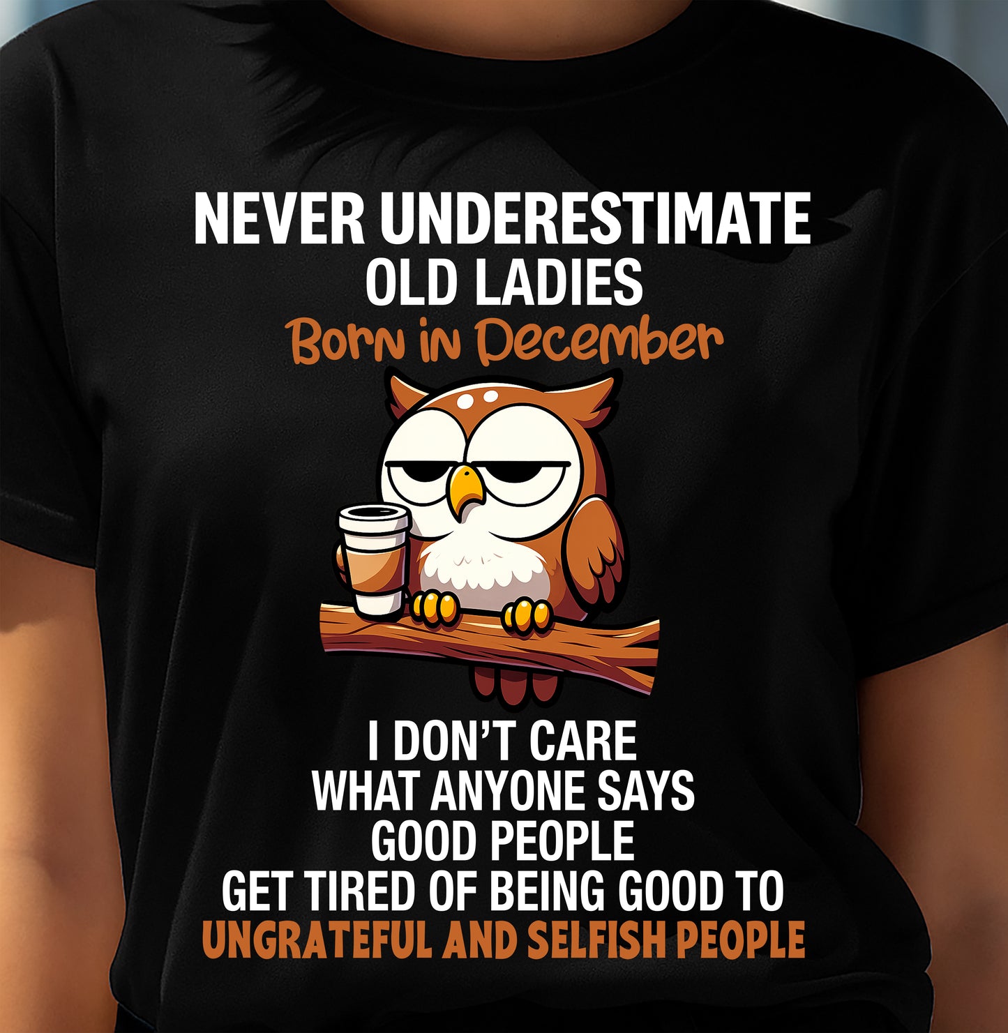 DECEMBER, NEVER UNDERESTIMATE OLD LADIES - SHIRT FOR WOMEN - TOBY12 (SKU2604-20-12)