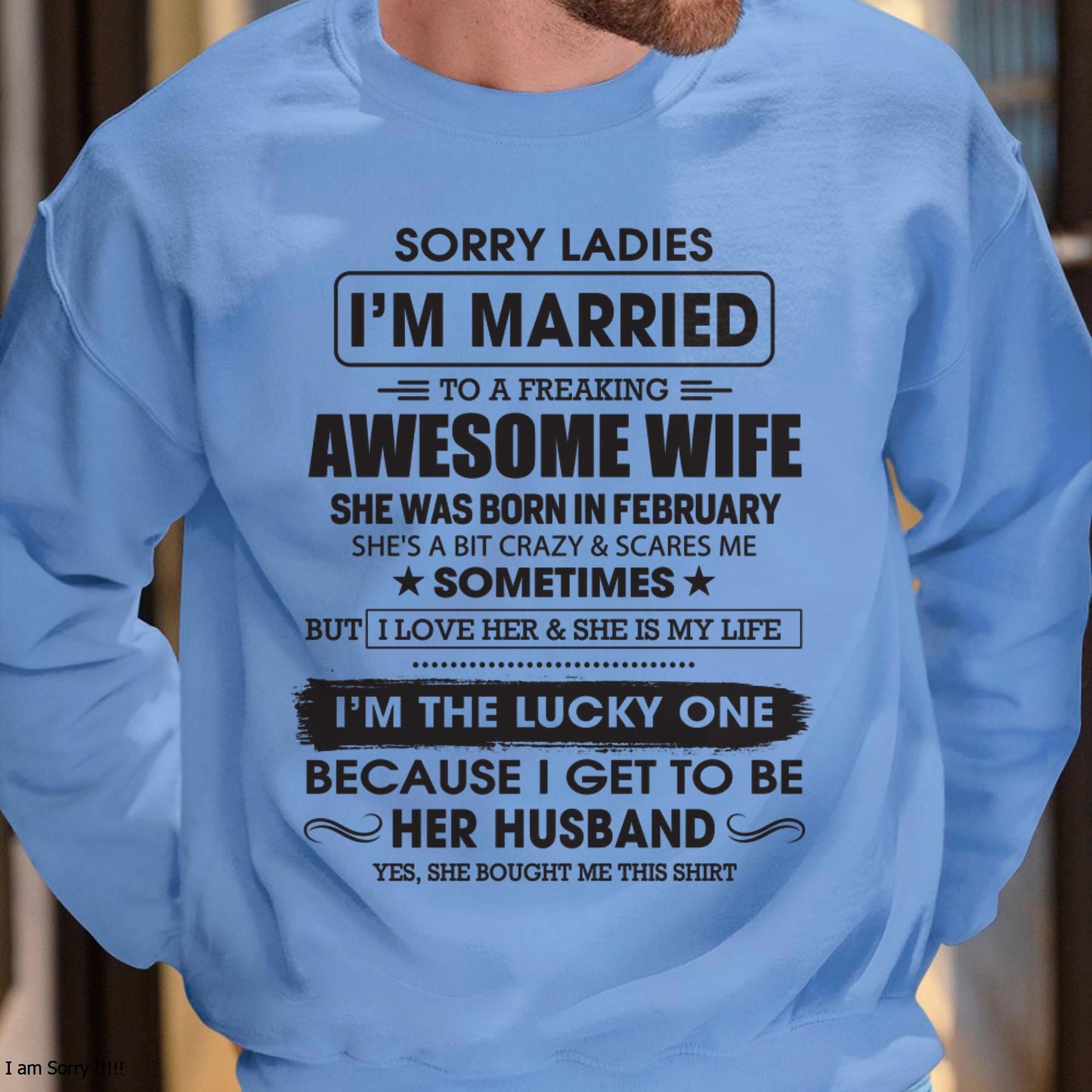 February - Sorry Ladies I'm Married To A Freaking Awesome Wife - Gift For Husband From Wife - TOBY02 (SKU06-45-02)