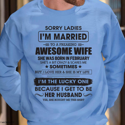February - Sorry Ladies I'm Married To A Freaking Awesome Wife - Gift For Husband From Wife - TOBY02 (SKU06-45-02)