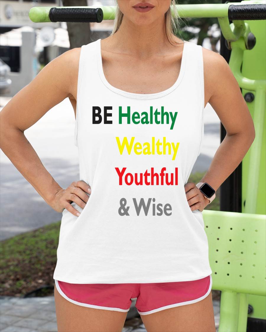 Be Healthy Wealthy Youthful & Wise - Inspirational Shirt for Women - TOBY00  (SKU4837-01)