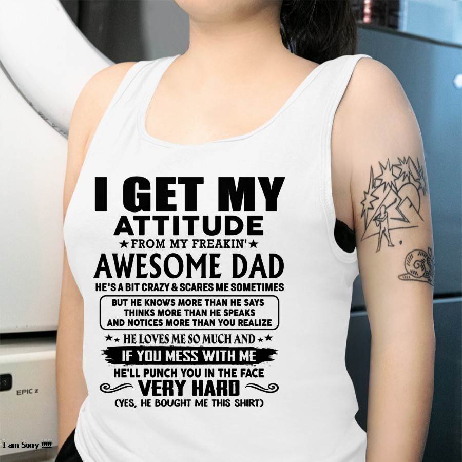 Thanks Dad - I GET MY ATTITUDE FROM MY FREAKIN' AWESOME DAD - Gift for Son and Daughter From Dad - TOBY00 (SKU-TDD-CU-00)