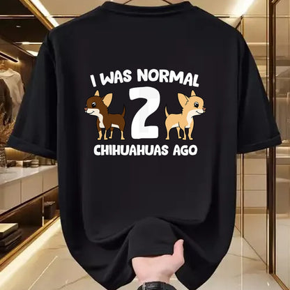 Dog Love Shirt, Dog Lover Gift T-Shirt/Hoodie/Sweatshirt HLT00 - I Was Normal 2 Chihuahuas Ago Love Chihuahua Dogs T-Shirt