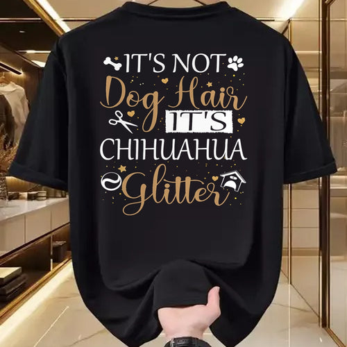 Dog Love Shirt, Dog Lover Gift T-Shirt/Hoodie/Sweatshirt HLT00 - Not Dog Hair Its Chihuahua Glitter Dog Owner Lover Dog Mom T-Shirt
