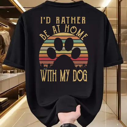Dog Love Shirt, Dog Lover Gift T-Shirt/Hoodie/Sweatshirt HLT00 - I_d Rather Be At Home With My Dog Shirt Mom & Dog Parent T-Shirt