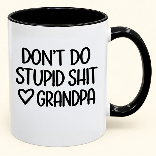 "DONT DO STUPID SHIT" - Gift Accent Coffee Mug From Grandpa - TOBY00 (SKU2610-786)
