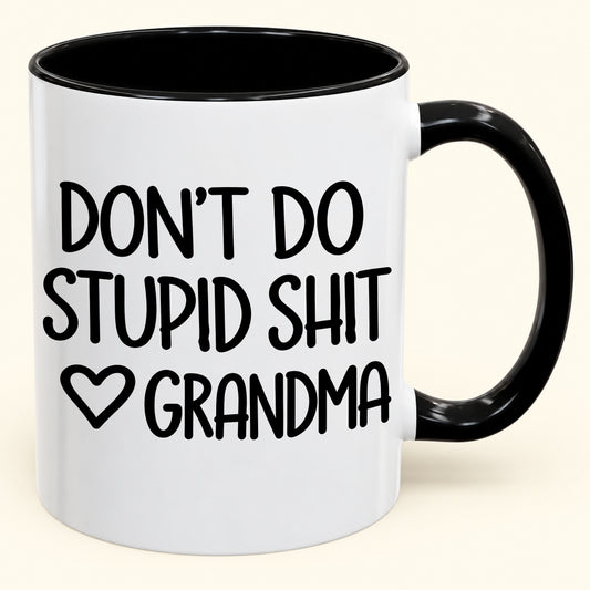"DONT DO STUPID SHIT" - Gift Accent Coffee Mug From Grandma - TOBY00 (SKU2610-785)