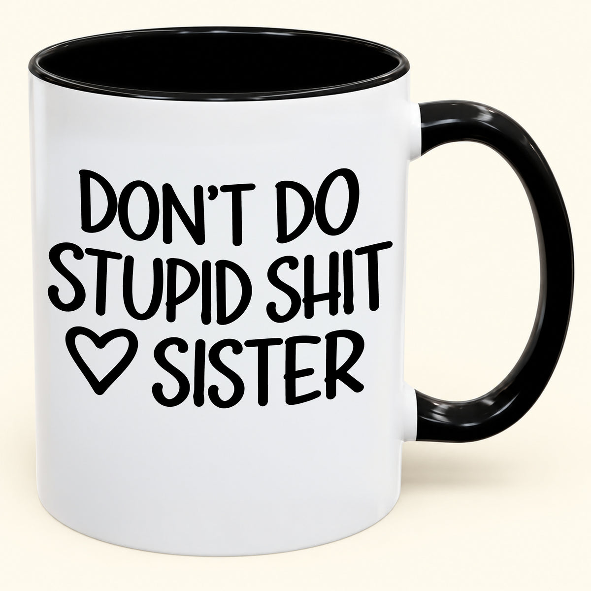 "DONT DO STUPID SHIT" - Gift Accent Coffee Mug From Sister - TOBY00 (SKU2610-966)