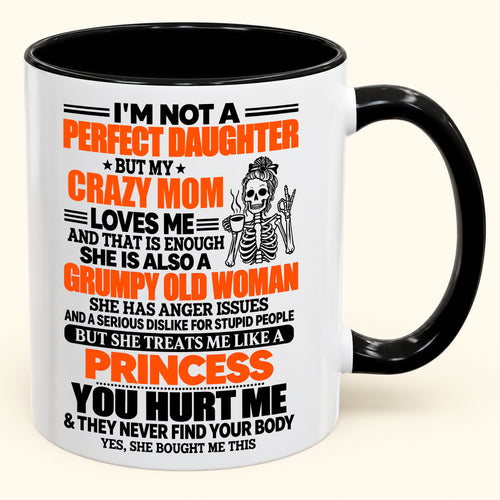 "I'M NOT PERFECT DAUGHTER BUT MY CRAZY MOM LOVE ME" - Gift Accent Coffee Mug From Mom - TOBY00 (SKU2610-885)