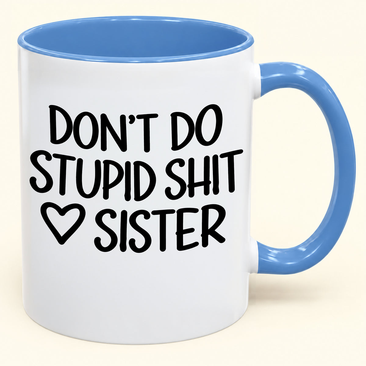 "DONT DO STUPID SHIT" - Gift Accent Coffee Mug From Sister - TOBY00 (SKU2610-966)