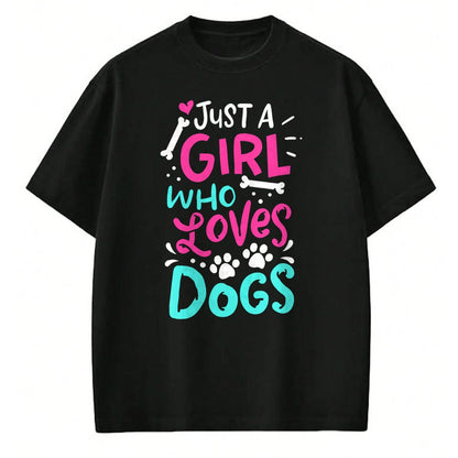 Dog Love Shirt, Dog Lover Gift T-Shirt/Hoodie/Sweatshirt HLT00 - Just a Girl Who Loves Dogs Funny Dog School Dog Trainer T-Shirt