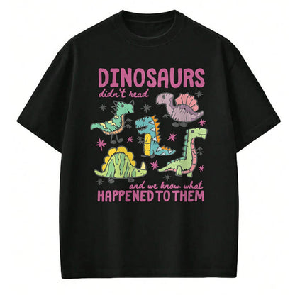 Best Dinosaur Lover Shirt, Funny Dinosaur UnisexT-Shirt/Hoodie/Sweatshirt HLT00 - Dinosaurs Didn’t Read Dino Teacher Book Lover Librarian T-Shirt