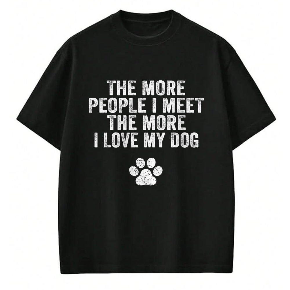 Dog Love Shirt, Dog Lover Gift T-Shirt/Hoodie/Sweatshirt HLT00 - Funny The More People I Meet The More I Love My Dog Vintage T-Shirt