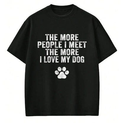 Dog Love Shirt, Dog Lover Gift T-Shirt/Hoodie/Sweatshirt HLT00 - Funny The More People I Meet The More I Love My Dog Vintage T-Shirt